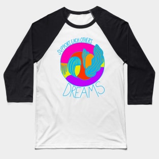 Support each others dreams Baseball T-Shirt